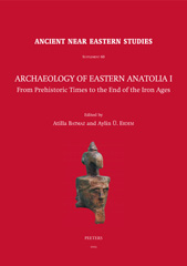 E-book, Archaeology of Eastern Anatolia I : From Prehistoric Times to the End of the Iron Ages : Proceedings of the 1sr Archaeology of Eastern Anatolia Colloquium Held at Ege University, 11-12 February 2019, Izmir, Peeters Publishers