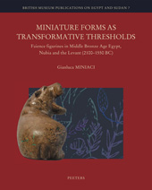 eBook, Miniature Forms as Transformative Thresholds : Faience Figurines in Middle Bronze Age Egypt, Nubia and the Levant (2100-1550 BC), Peeters Publishers