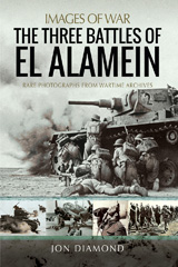 eBook, The Three Battles of El Alamein : Rare Photographs from Wartime Archives, Diamond, Jon., Pen and Sword