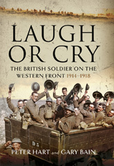 E-book, Laugh or Cry : The British Soldier on the Western Front, 1914-1918, Hart, Peter, Pen and Sword