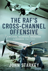 E-book, The RAF's Cross-Channel Offensive : Circuses, Ramrods, Rhubarbs and Rodeos 1940-1941, Pen and Sword