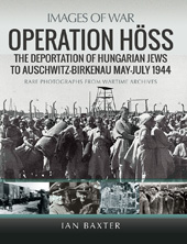 E-book, Operation Höss : The Deportation of Hungarian Jews to Auschwitz, May-July 1944, Pen and Sword