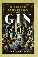 E-book, A Dark History of Gin., Rendell, Mike, Pen and Sword