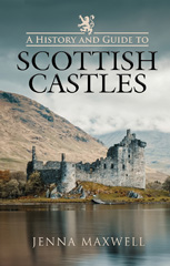 E-book, A History and Guide to Scottish Castles, Maxwell, Jenna, Pen and Sword