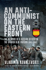 E-book, An Anti-Communist on the Eastern Front : The Memoirs of a Russian Officer in the Spanish Blue Division 1941-1942, Kovalevski, Vladimir, Pen and Sword