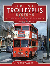 eBook, British Trolleybus Systems - London and South-East England : An Historic Overview, Waller, Peter, Pen and Sword