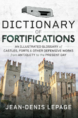 E-book, Dictionary of Fortifications : An illustrated glossary of castles, forts, and other defensive works from antiquity to the present day., Lepage, Jean-Denis, Pen and Sword