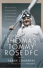 E-book, Flight Lieutenant Thomas 'Tommy' Rose DFC : WWI Fighter Ace, Record Breaker, Chief Test Pilot - His Remarkable Life in the Air., Chambers, Sarah, Pen and Sword