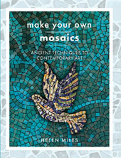 E-book, Make Your Own Mosaic Projects : Ancient Techniques to Contemporary Art., Miles, Helen, Pen and Sword