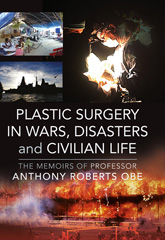 E-book, Plastic Surgery in Wars, Disasters and Civilian Life : The Memoirs of Professor Anthony Roberts OBE., Pen and Sword