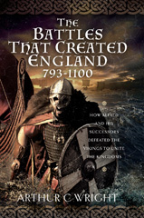 E-book, The Battles That Created England 793-1100 : How Alfred and his Successors Defeated the Vikings to Unite the Kingdoms, Pen and Sword