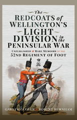 eBook, The Redcoats of Wellington's Light Division in the Peninsular War : Unpublished and Rare Memoirs of the 52nd Regiment of Foot, Glover, Gareth, Pen and Sword
