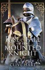 eBook, The Rise and Fall of the Mounted Knight, Hart, Clive, Pen and Sword