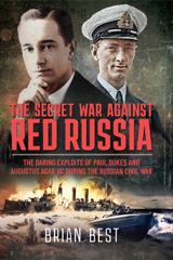 E-book, The Secret War Against Red Russia : The Daring Exploits of Paul Dukes and Augustus Agar VC During the Russian Civil War., Pen and Sword