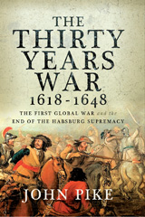 E-book, The Thirty Years War : 1618 - 1648 : The First Global War and the end of Habsburg Supremacy, Pike, John, Pen and Sword