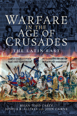 eBook, Warfare in the Age of Crusades : The Latin East, Carey, Brian Todd, Pen and Sword