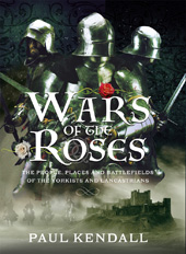 E-book, Wars of the Roses : The People, Places and Battlefields of the Yorkists and Lancastrians, Kendall, Paul, Pen and Sword