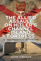 eBook, The Allied Assault on Hitler's Channel Island Fortress, Pen and Sword