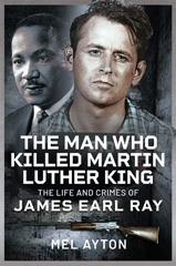 eBook, The Man Who Killed Martin Luther King, Ayton, Mel., Pen and Sword