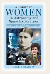 eBook, A History of Women in Astronomy and Space Exploration, DeBakcsy, Dale, Pen and Sword