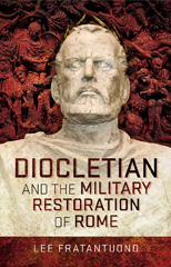 eBook, Diocletian and the Military Restoration of Rome, Fratantuono, Lee., Pen and Sword
