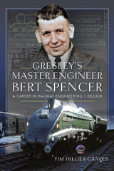 E-book, Gresley's Master Engineer, Bert Spencer, Hillier-Graves, Tim., Pen and Sword