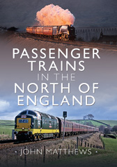 eBook, Passenger Trains in the North of England, Matthews, John, Pen and Sword