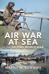E-book, The Air War at Sea in the Second World War, Bowman, Martin W., Pen and Sword