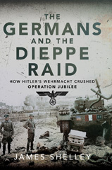 eBook, The Germans and the Dieppe Raid, Shelley, James, Pen and Sword
