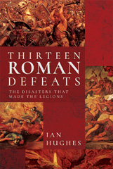 E-book, Thirteen Roman Defeats, Hughes, Ian., Pen and Sword