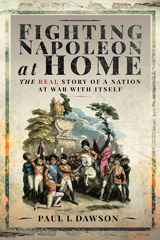 E-book, Fighting Napoleon at Home, Dawson, Paul L., Pen and Sword