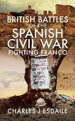 E-book, British Battles of the Spanish Civil War : How Volunteers from Britain Fought against Franco, Pen and Sword