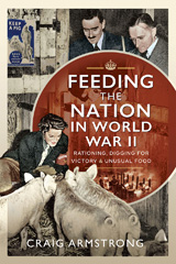 E-book, Feeding the Nation in World War II : Rationing, Digging for Victory and Unusual Food, Armstrong, Craig, Pen and Sword