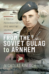 E-book, From the Soviet Gulag to Arnhem : A Polish Paratrooper's Epic Wartime Journey, Kinloch, Nicholas, Pen and Sword