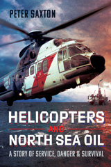 E-book, Helicopters and North Sea Oil : A Story of Service, Danger and Survival, Saxton, Peter, Pen and Sword