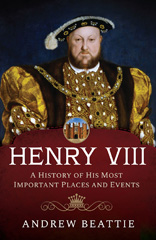 E-book, Henry VIII : A History of his Most Important Places and Events, Pen and Sword