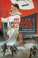 E-book, Hitler's Imperfect Victories : Campaigns in Western Europe 1939-1941, Bashford, Rex., Pen and Sword