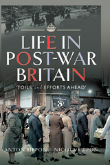 eBook, Life in Post-War Britain : \u0022Toils and Efforts Ahead\u0022, Rippon, Anton, Pen and Sword