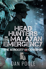 eBook, Head Hunters in the Malayan Emergency : The Atrocity and Cover-Up, Poole, Dan., Pen and Sword