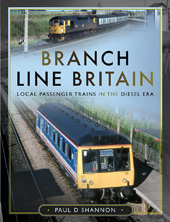 E-book, Branch Line Britain : Local Passenger Trains in the Diesel Era, Shannon, Paul D., Pen and Sword