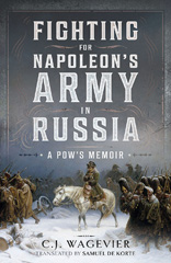 E-book, Fighting for Napoleon's Army in Russia : A POW's Memoir, Wagevier, C J., Pen and Sword