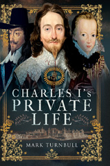 eBook, Charles I's Private Life, Turnbull, Mark, Pen and Sword