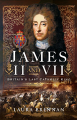 E-book, James II & VII : Britain's Last Catholic King, Brennan, Laura, Pen and Sword
