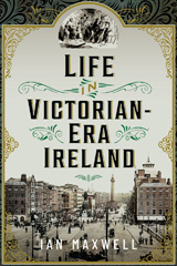 E-book, Life in Victorian Era Ireland, Maxwell, Ian., Pen and Sword
