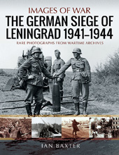 E-book, The German Siege of Leningrad, 1941-1944 : Rare Photographs from Wartime Archives, Baxter, Ian., Pen and Sword