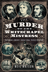 eBook, The Murder of the Whitechapel Mistress : Victorian London's Sensational Murder Mystery, Pen and Sword