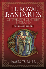 eBook, The Royal Bastards of Twelfth Century England : Power and Blood, Turner, James, Pen and Sword