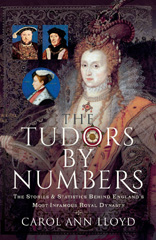 E-book, The Tudors by Numbers : The Stories and Statistics Behind England's Most Infamous Royal Dynasty, Lloyd, Carol Ann., Pen and Sword