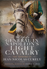 E-book, The Life of a General in Napoleon's Light Cavalry : The Memoirs of Jean-Nicolas Curély, Pen and Sword