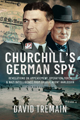 E-book, Churchill's German Spy : Revelations on Appeasement, Operation Torch and Nazi Intelligence from Double Agent Harlequin, David Tremain, Pen and Sword